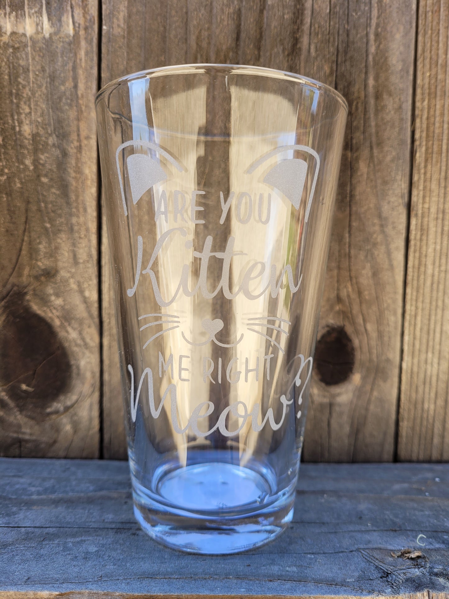 Are you Kitten me right meow Pint glass - Made to order