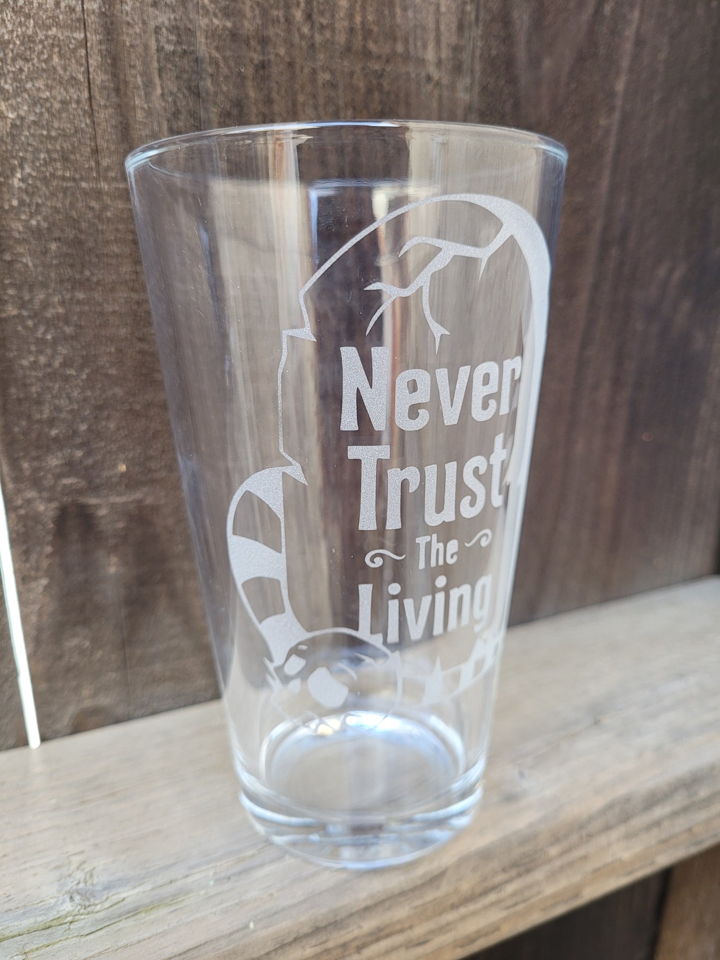 Never Trust The Living Pint Glass - Made to Order