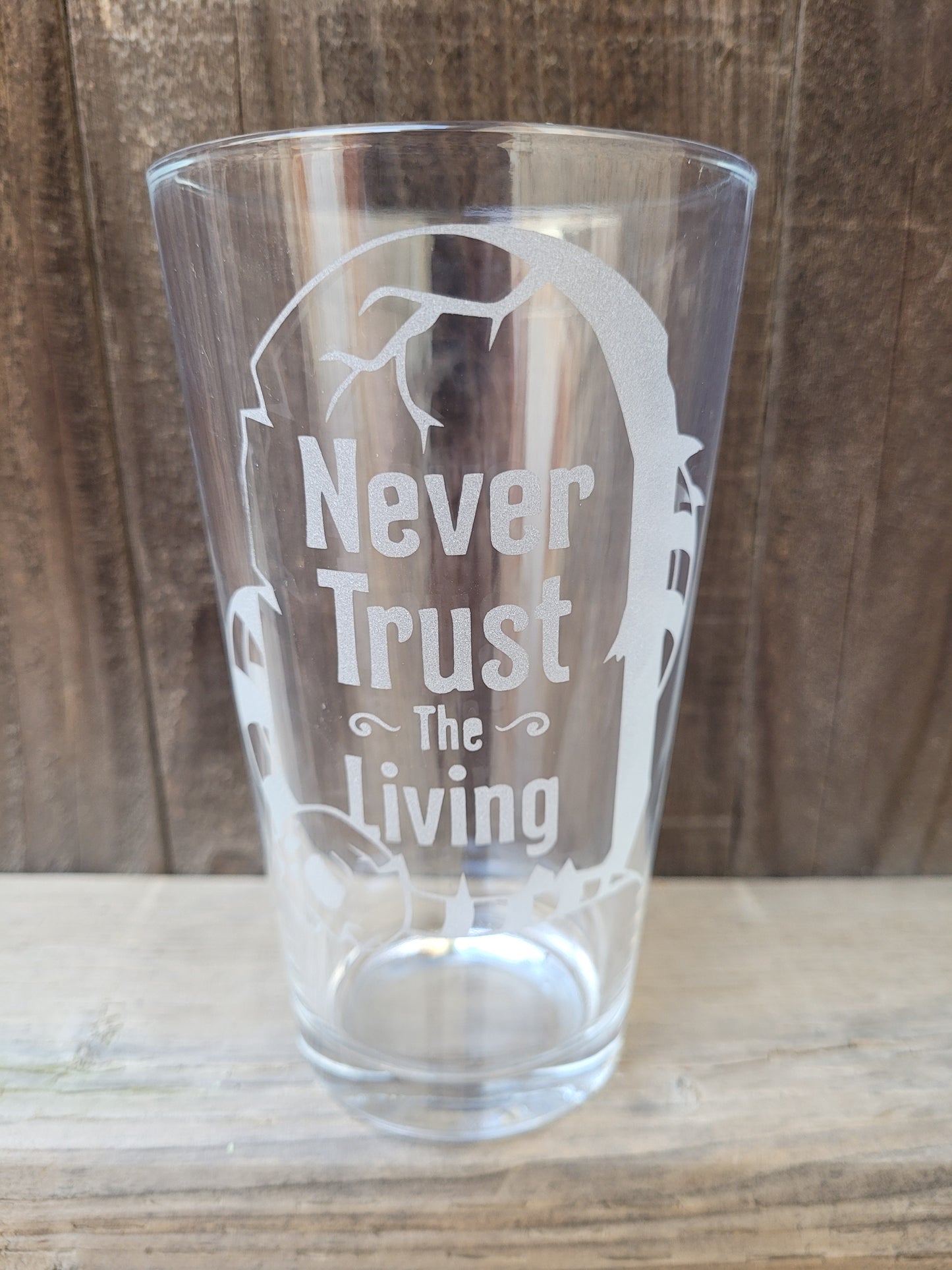 Never Trust The Living Pint Glass - Made to Order