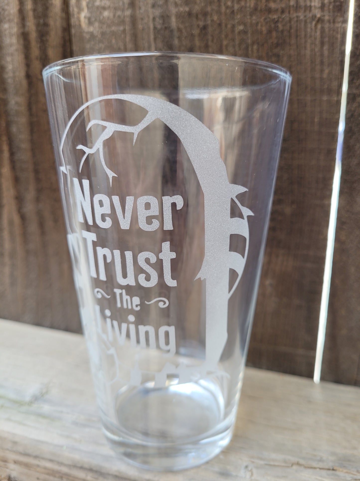 Never Trust The Living Pint Glass - Made to Order