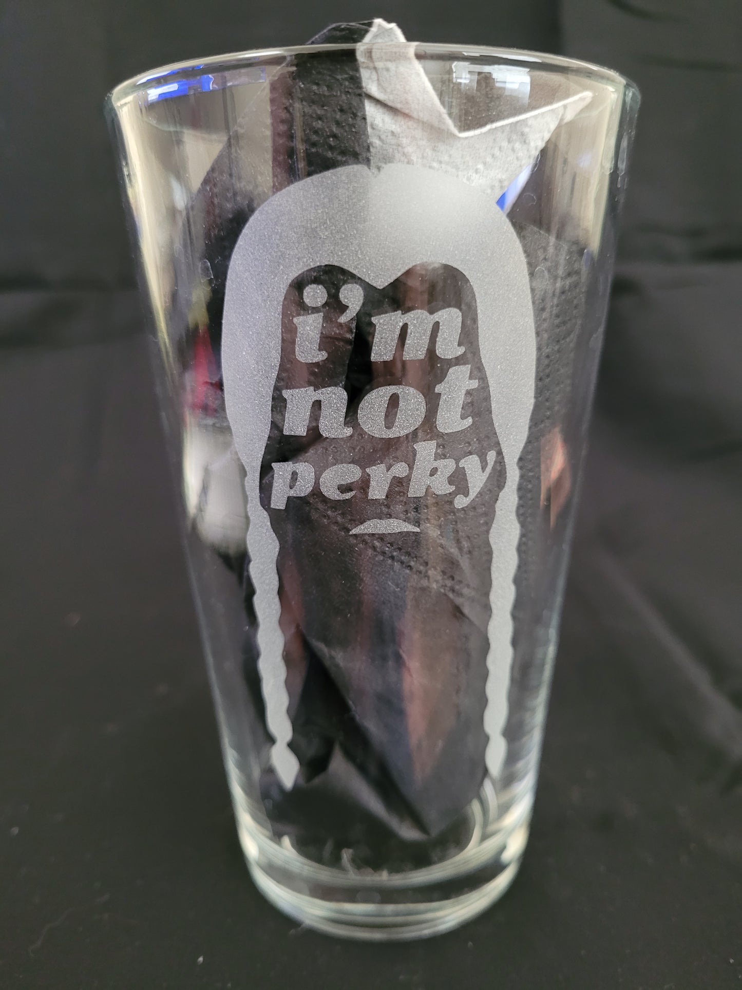 I am not Perky Pint Glass - Made to Order