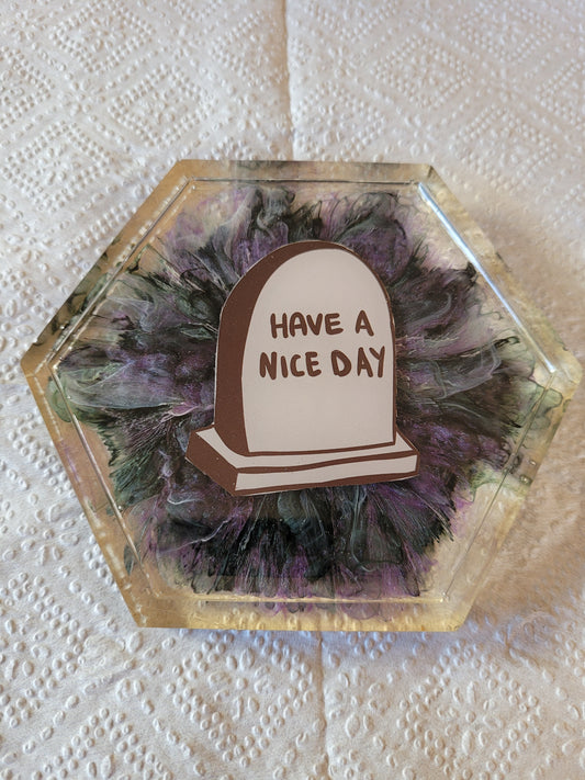 Have a nice day tombstone hexagon resin coaster
